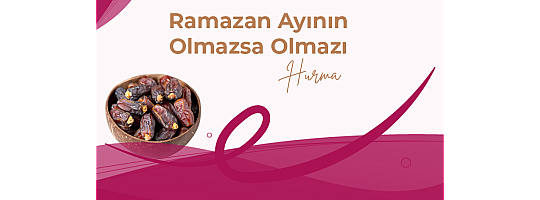RAMAZAN AYININ OLMAZSA OLMAZI HURMA